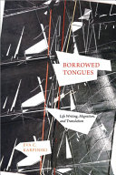 Borrowed tongues : life writing, migration, and translation /