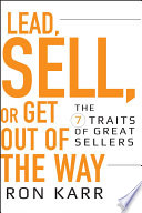 Lead, sell, or get out of the way : the 7 traits of great sellers /