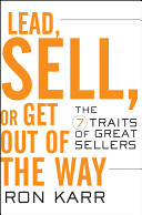 Lead, sell, or get out of the way : the 7 traits of great sellers /