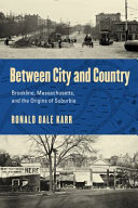 Between city and country : Brookline, Massachusetts, and the origins of suburbia /