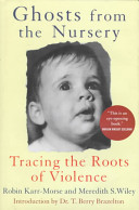 Ghosts from the nursery : tracing the roots of violence /