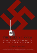 The enemy I knew : German Jews in the allied military in World War II /