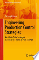 Engineering production control strategies : a guide to tailor strategies that unite the merits of push and pull /