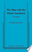 The man with the plastic sandwich : a comedy /