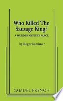 Who killed the sausage king? : a murder mystery farce /