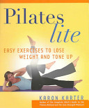 Pilates lite : easy exercises to lose weight and tone up /