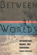 Between worlds : interpreters, guides, and survivors /