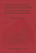 Early Byzantine vaulted construction in churches of the western coastal plains and river valleys of Asia Minor /