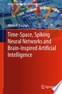 Time-Space, Spiking Neural Networks and Brain-Inspired Artificial Intelligence  /