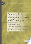 Dr Kazuo Inamori's Management  Praxis and Philosophy : A Response to the Profit-Maximisation Paradigm /