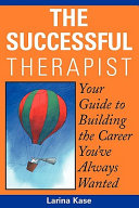 The successful therapist : your guide to building the career you've always wanted /