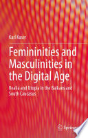 Femininities and Masculinities in the Digital Age : Realia and Utopia in the Balkans and South Caucasus /