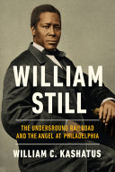 William Still : the underground railroad and the angel at Philadelphia /