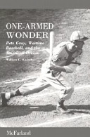 One-armed wonder : Pete Gray, wartime baseball, and the American dream /