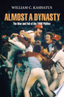 Almost a dynasty : the rise and fall of the 1980 Phillies /