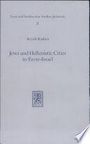 Jews and hellenistic cities in Eretz-Israel : relations of the Jews in Eretz-Israel with the hellenistic cities during the Second Temple Period (332 BCE - 70 CE) /