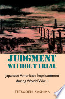 Judgment without trial : Japanese American imprisonment during World War II /