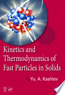 Kinetics and thermodynamics of fast particles in solids /