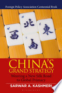 China's grand strategy : weaving a new Silk Road to global primacy /