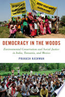 Democracy in the woods : environmental conservation and social justice in India, Tanzania, and Mexico /