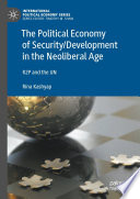 The Political Economy of Security/Development in the Neoliberal Age : R2P and the UN /