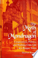 The myth of Mondragón : cooperatives, politics, and working-class life in a Basque town /