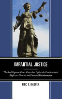 Impartial justice : the real Supreme Court cases that define the constitutional right to a neutral and detached decisionmaker /