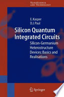 Silicon quantum integrated circuits : silicon-germanium heterostructure devices : basics and realisations /