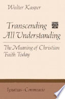 Transcending all understanding : the meaning of Christian faith today /