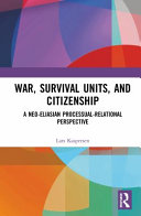 War, survival units, and citizenship : a neo-Eliasian processual-relational perspective /