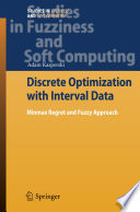 Discrete optimization with interval data : minmax regret and fuzzy approach /