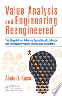 Value Analysis and Engineering Reengineered : The Blueprint for Achieving Operational Excellence and Developing Problem Solvers and Innovators