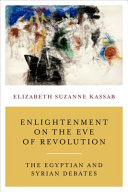 Enlightenment on the eve of the revolution : the Egyptian and Syrian debates /