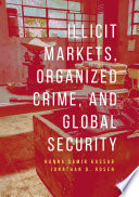Illicit Markets, Organized Crime, and Global Security /