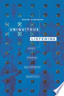 Ubiquitous listening : affect, attention, and distributed subjectivity /