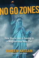 No go zones : how sharia law is coming to a neighborhood near you /