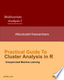 Practical guide to cluster analysis in R : unsupervised machine learning /