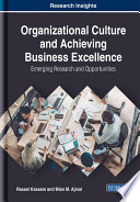 Organizational culture and achieving business excellence : emerging research and opportunities /