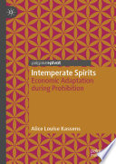 Intemperate Spirits : Economic Adaptation during Prohibition /