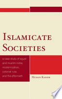 Islamicate societies : a case study of Egypt and Muslim India : modernization, colonial rule, and the aftermath /