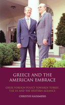 Greece and the American embrace : Greek foreign policy towards Turkey, the US and the Western alliance /