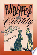 Rudeness & civility : manners in nineteenth-century urban America /