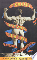 Houdini, Tarzan, and the perfect man : the White male body and the challenge of modernity in America /
