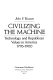 Civilizing the machine : technology and republican values in America, 1776-1900 /