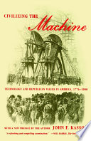 Civilizing the machine : technology and republican values in America, 1776-1900 /