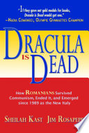 Dracula is dead : how Romanians survived Communism, ended it, and emerged since 1989 as the new Italy /