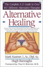 Alternative healing : the complete A-Z guide to over 160 different alternative therapies /