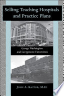 Selling teaching hospitals and practice plans : George Washington and Georgetown Universities /