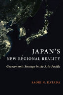 Japan's new regional reality : geoeconomic strategy in the Asia-Pacific /