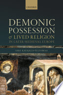 Demonic possession and lived religion in later medieval Europe /